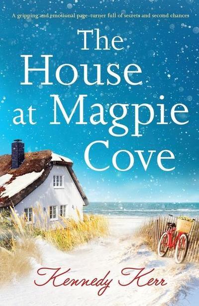 The House at Magpie Cove: A gripping and emotional page-turner full of secrets and second chances
