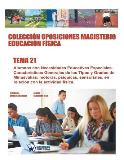 Colección Oposiciones Magisterio Educación Física. Tema 21: Alumnos con Necesidades Educativas Especiales. Características Generales de los Tipos y Gr