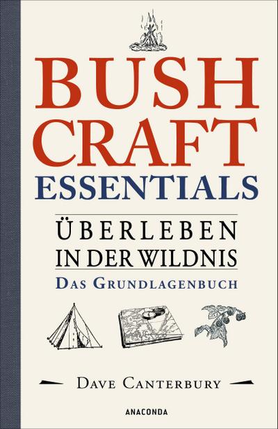 Bushcraft Essentials. Überleben in der Wildnis. Das Grundlagenbuch: Survival kompakt. Sammeln, Jagen, Kochen, Unterstände, Notfälle, Werkzeuge herstellen u.v.m.