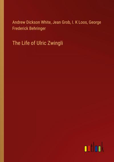 The Life of Ulric Zwingli