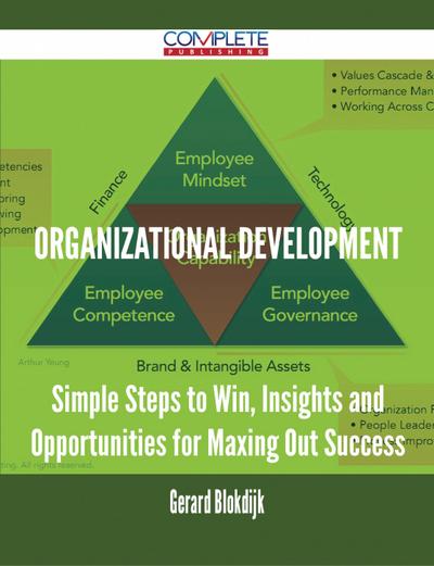 Organizational Development - Simple Steps to Win, Insights and Opportunities for Maxing Out Success