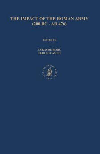 The Impact of the Roman Army (200 B.C. - A.D. 476): Economic, Social, Political, Religious and Cultural Aspects: Proceedings of the Sixth Workshop of