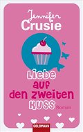 Liebe auf den zweiten Kuss: Roman
