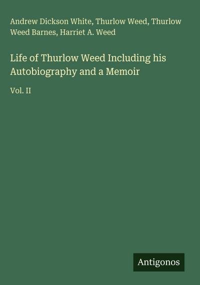 Life of Thurlow Weed Including his Autobiography and a Memoir