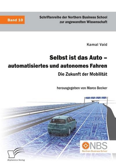 Selbst ist das Auto - automatisiertes und autonomes Fahren. Die Zukunft der Mobilität