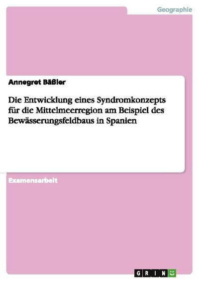Die Entwicklung eines Syndromkonzepts für die Mittelmeerregion am Beispiel des Bewässerungsfeldbaus in Spanien