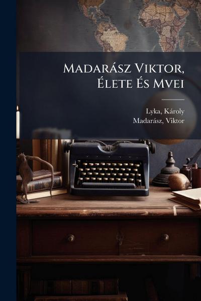 Madaràsz Viktor, Ã&#137;lete Ã&#137;s Mvei