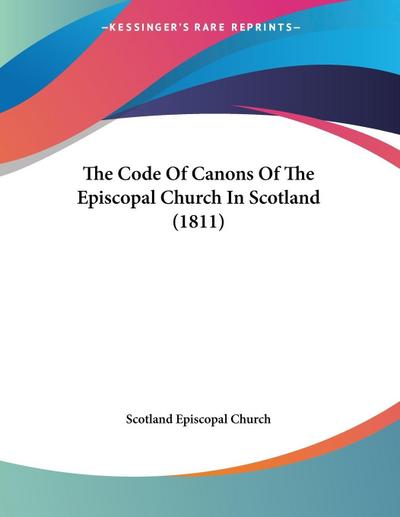 The Code Of Canons Of The Episcopal Church In Scotland (1811)
