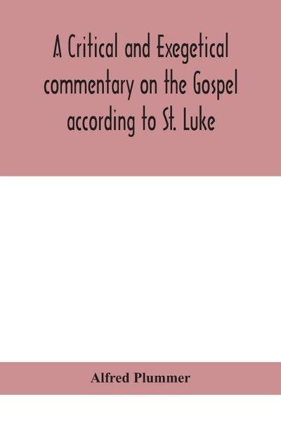 A critical and exegetical commentary on the Gospel according to St. Luke