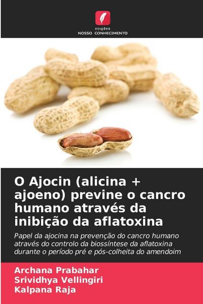 O Ajocin (alicina + ajoeno) previne o cancro humano através da inibição da aflatoxina