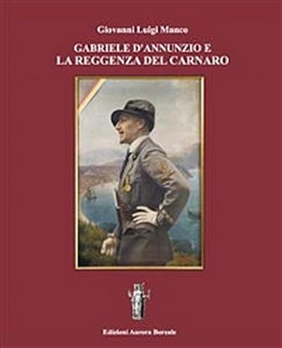 Gabriele D’Annunzio e la Reggenza del Carnaro