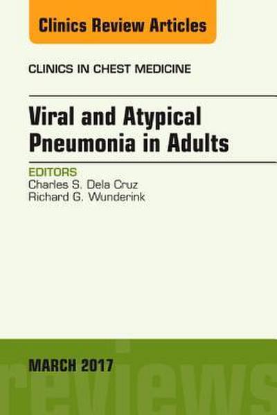 Viral and Atypical Pneumonia in Adults, an Issue of Clinics in Chest Medicine