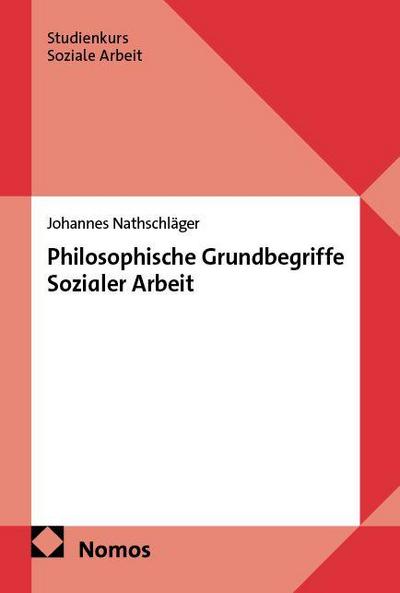 Philosophische Grundbegriffe Sozialer Arbeit