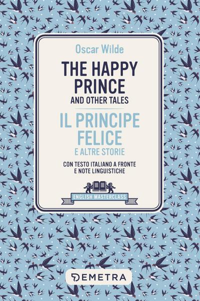 happy prince and other tales-Il principe felice e altre storie. Testo italiano a fronte e note linguistiche