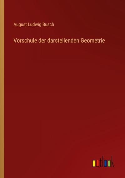 Vorschule der darstellenden Geometrie