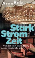 Starkstromzeit. Vom Leben in einem Staat, den es nicht mehr gibt