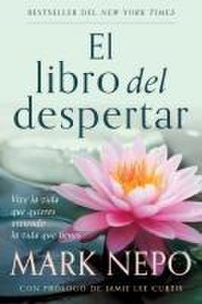 El Libro del Despertar: Vive La Vida Que Quieres Viviendo La Vida Que Tienes (Edición Actualizada) / The Book of Awakening
