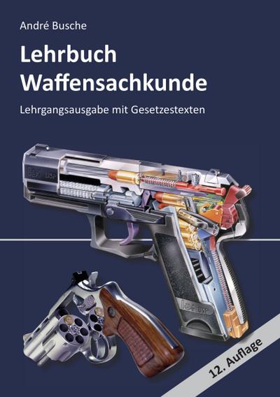 Lehrbuch Waffensachkunde - Lehrgangsausgabe mit Gesetzestexten