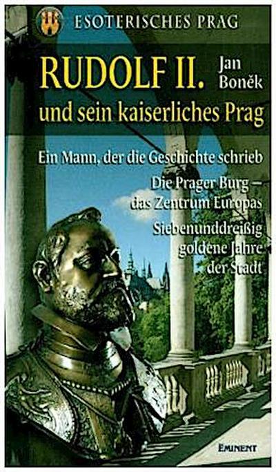 Rudolf II. und sein kaiserliches Prag