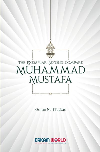 The Exemplar beyond Compare - Muhammad Mustafa