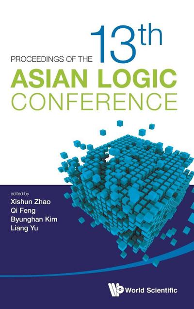 PROCEEDINGS OF THE 13TH ASIAN LOGIC CONFERENCE
