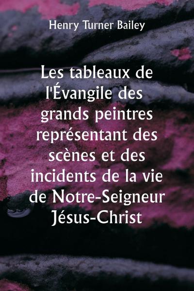 Les  tableaux de l’Évangile des grands peintres représentant des scènes et des incidents de la vie de Notre-Seigneur Jésus-Christ