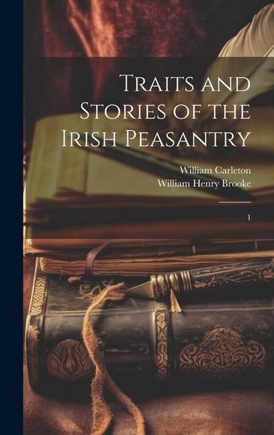 Traits and Stories of the Irish Peasantry: 1