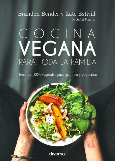 Cocina vegana para toda la familia : recetas 100% vegetales para grandes y pequeños