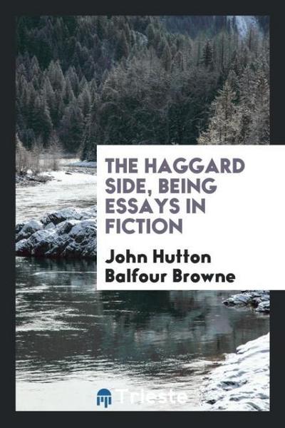 The Haggard Side, Being Essays in Fiction