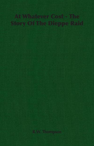 At Whatever Cost - The Story Of The Dieppe Raid