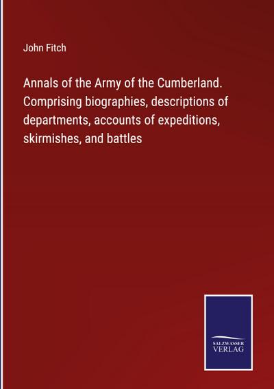 Annals of the Army of the Cumberland. Comprising biographies, descriptions of departments, accounts of expeditions, skirmishes, and battles