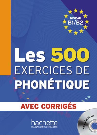 Les 500 exercices de phonétique: Livre de l’élève + CD Audio + corrigés