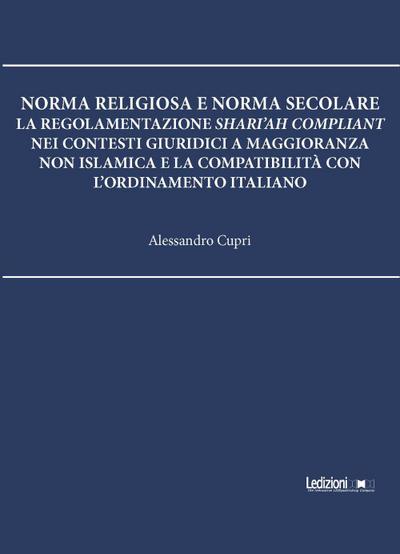 Norma religiosa e norma secolare. La regolamentazione Shari’ah compliant nei contesti giuridici a maggioranza non islamica e la compatibilità con l’ordinamento italiano