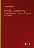 Die Gründung des Gymnasiums zu Würzburg durch den 