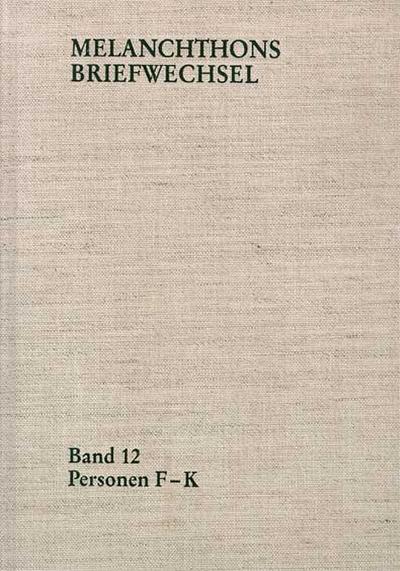 Melanchthons Briefwechsel / Regesten. Band 12: Personen F-K