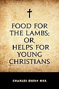 Food for the Lambs; or, Helps for Young Christians