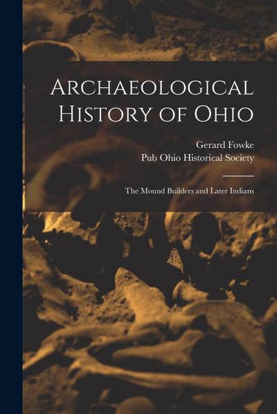 Archaeological History of Ohio: The Mound Builders and Later Indians