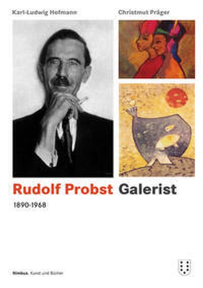 Rudolf Probst 1890-1968, Galerist (Quellenstudien zur Kunst - Schriftenreihe der International Music and Art Foundation)