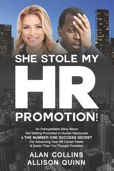 She Stole My HR Promotion: An Unforgettable Story About Not Getting Promoted in Human Resources & THE NUMBER ONE SUCCESS SECRET For Advancing You