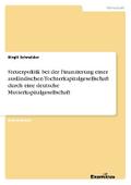 Steuerpolitik bei der Finanzierung einer ausländischen Tochterkapitalgesellschaft durch eine deutsche Mutterkapitalgesellschaft