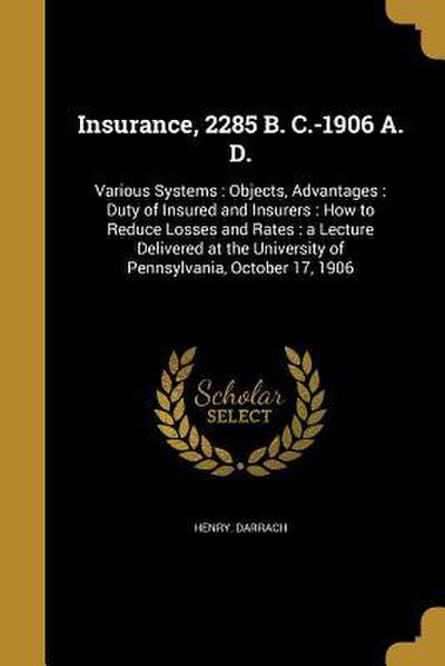 Insurance, 2285 B. C.-1906 A. D.