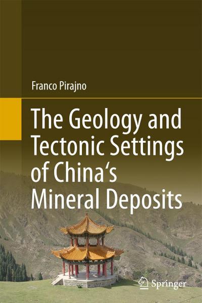 The Geology and Tectonic Settings of China’s Mineral Deposits
