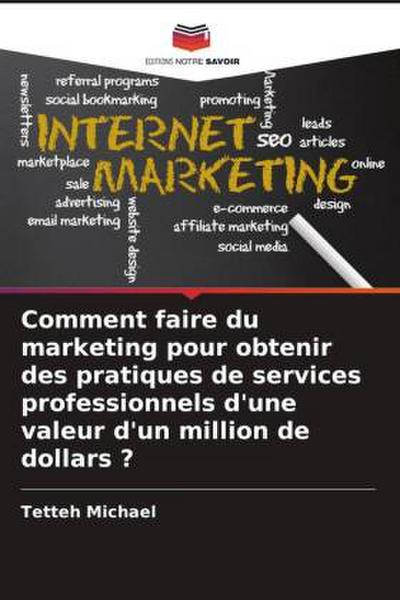Comment faire du marketing pour obtenir des pratiques de services professionnels d’une valeur d’un million de dollars ?