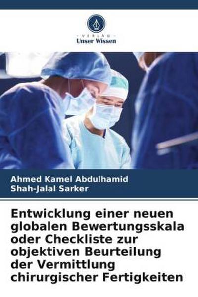 Entwicklung einer neuen globalen Bewertungsskala oder Checkliste zur objektiven Beurteilung der Vermittlung chirurgischer Fertigkeiten