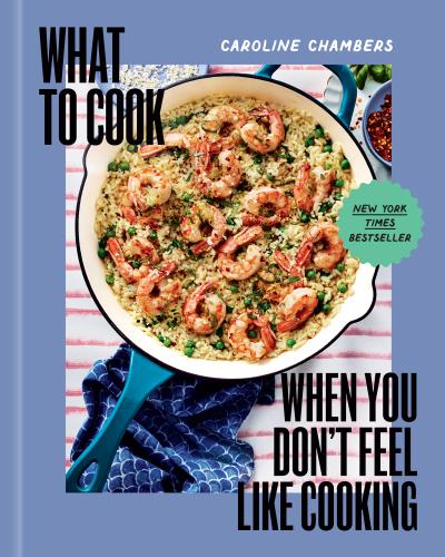 What to Cook When You Don’t Feel Like Cooking - A Cookbook