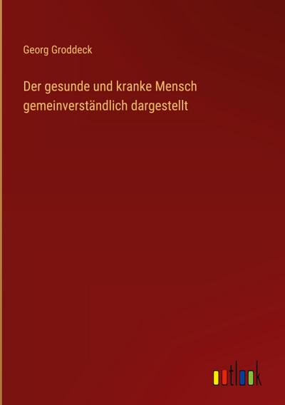 Der gesunde und kranke Mensch gemeinverständlich dargestellt