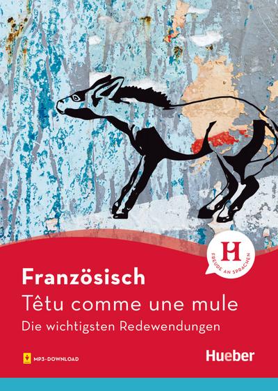Französisch – Têtu comme une mule: Die wichtigsten Redewendungen / Buch mit Audios online