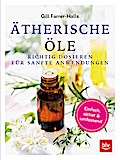 Ätherische Öle: Richtig dosieren für sanfte Anwendungen einfach - sicher - umfassend (BLV)