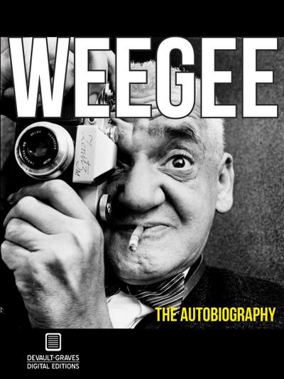 Weegee:  The Autobiography (Annotated)