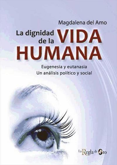Amo Fernández, M: Dignidad de la vida humana : eugenesia y e